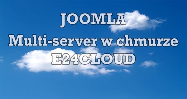 Multi-serwerowa Joomla w chmurze e24cloud