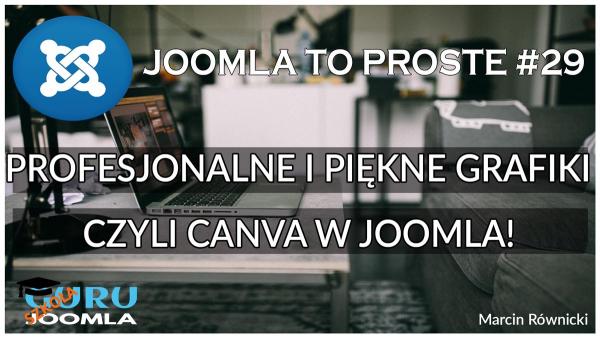 PROFESJONALNE I PIĘKNE GRAFIKI CZYLI CANVA W JOOMLA! – JOOMLA TO PROSTE #29
