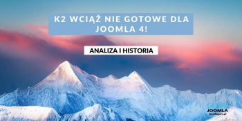 K2 wciąż nie gotowe dla Joomla 4! Analiza i historia