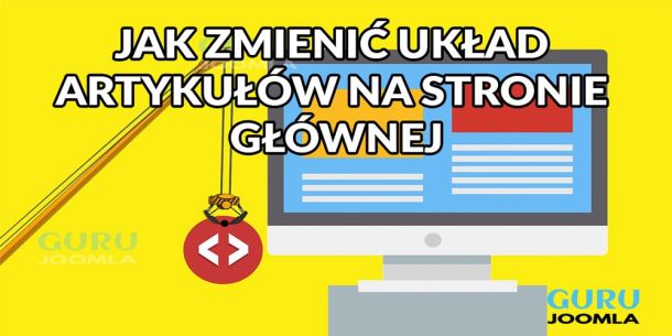 JAK ZMIENIĆ UKŁAD ARTYKUŁÓW NA STRONIE GŁÓWNEJ