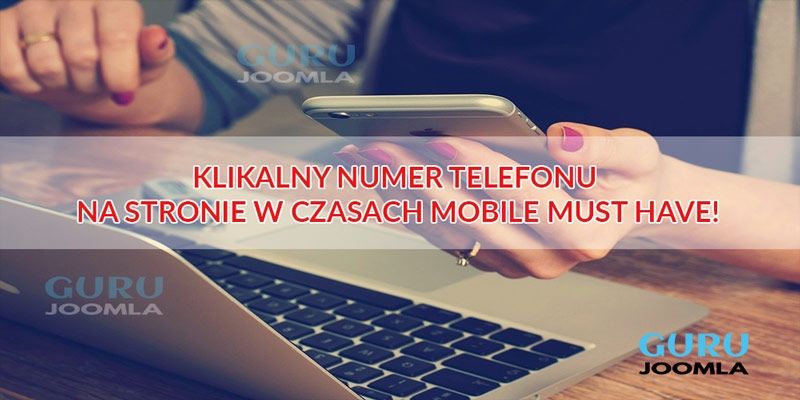 KLIKALNY NUMER TELEFONU NA STRONIE W CZASACH MOBILE MUST HAVE!