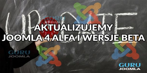 JAK AKTUALIZOWAĆ JOOMLA 4 ALFA I WERSJE BETA