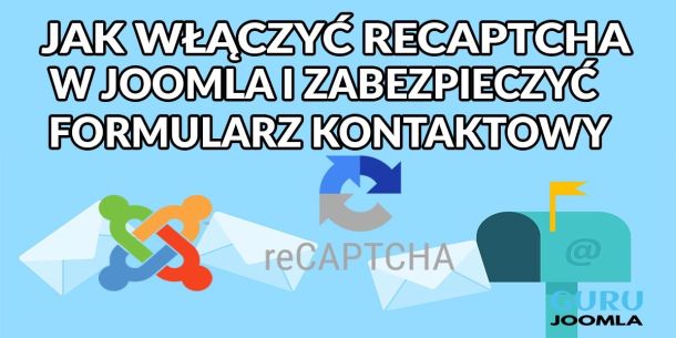 JAK WŁĄCZYĆ RECAPTCHA W JOOMLA I ZABEZPIECZYĆ FORMULARZ KONTAKTOWY