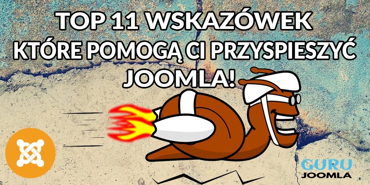 TOP 11 wskazówek które pomogą Ci przyspieszyć JOOMLA