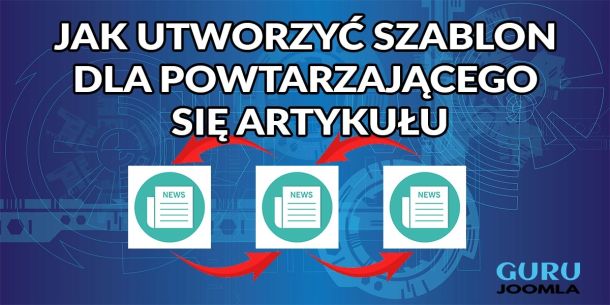 JAK UTWORZYĆ SZABLON DLA POWTARZAJĄCEGO SIĘ ARTYKUŁU