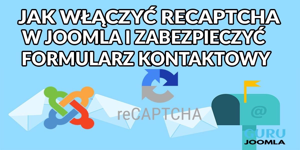 JAK WŁĄCZYĆ RECAPTCHA W JOOMLA I ZABEZPIECZYĆ FORMULARZ KONTAKTOWY