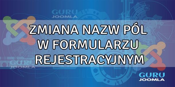 ZMIANA NAZW PÓL W FORMULARZU REJESTRACYJNYM - JOOMLA