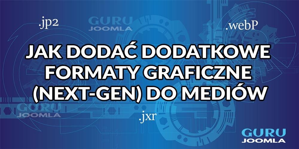 JAK DODAĆ DODATKOWE FORMATY GRAFICZNE (NEXT-GEN) DO MEDIÓW