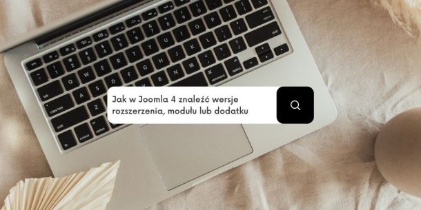 Jak w Joomla 4 znaleźć wersje rozszerzenia, modułu lub dodatku
