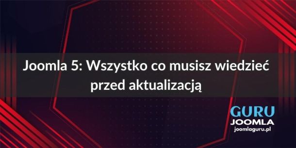 Joomla 5: Wszystko co musisz wiedzieć przed aktualizacją