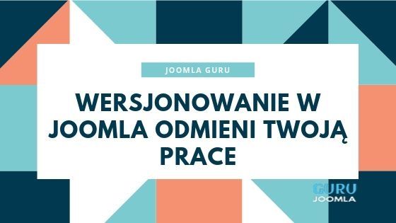 Wersjonowanie w Joomla odmieni Twoją prace