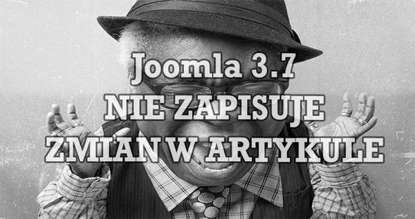 Joomla 3.7 NIE ZAPISUJE ZMIAN W ARTYKULE