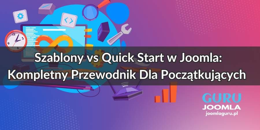 Szablony vs Quick Start w Joomla: Kompletny Przewodnik Dla Początkujących